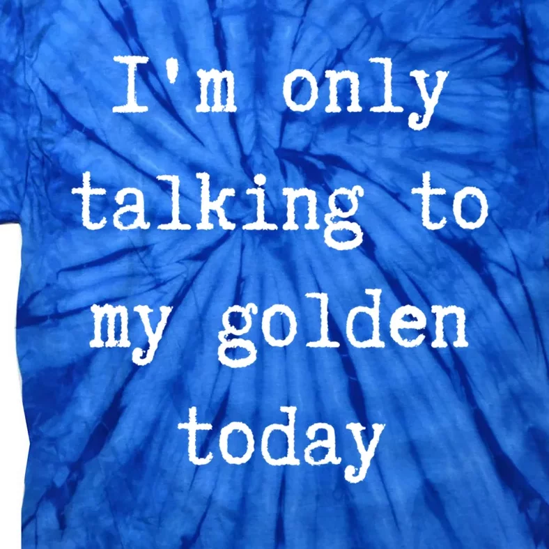 I'm Only Talking To My Golden Retriever Today Introvert Week Gift Tie-Dye T-Shirt