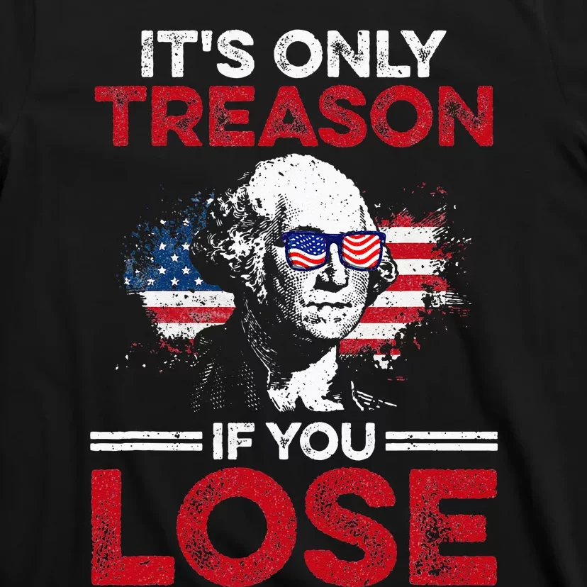 Its Only Treason If You Lose History T-Shirt