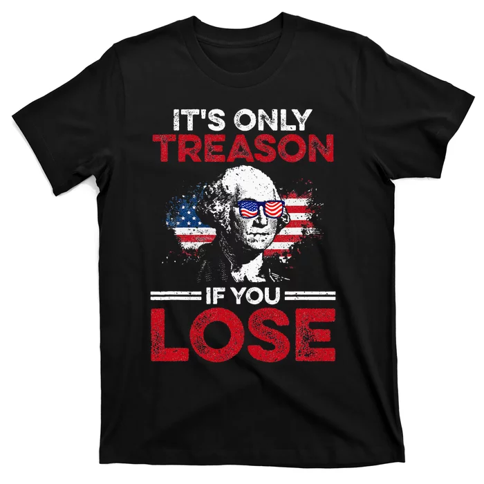 Its Only Treason If You Lose History T-Shirt