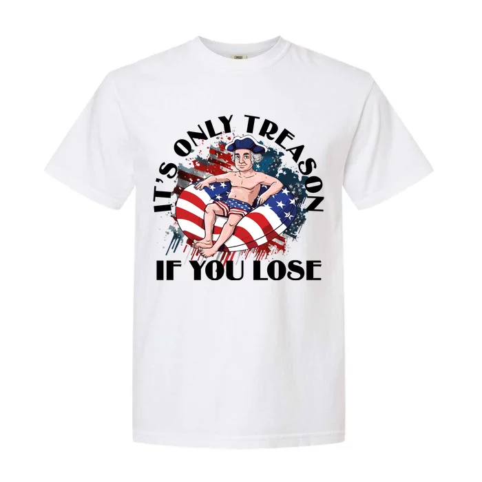 It’S Only Treason If You Lose History Teacher 4th Of July Americ Garment-Dyed Heavyweight T-Shirt