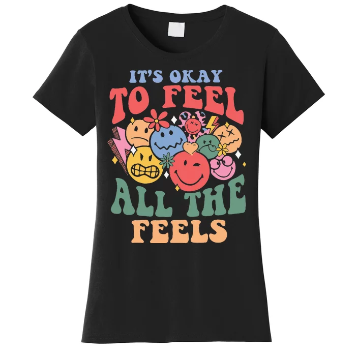 ItS Okay To Feel All The Feels Women's T-Shirt