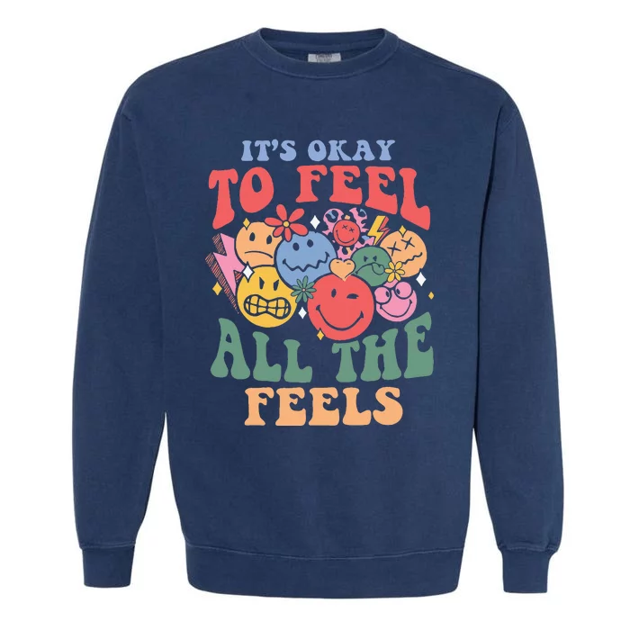 ItS Okay To Feel All The Feels Garment-Dyed Sweatshirt