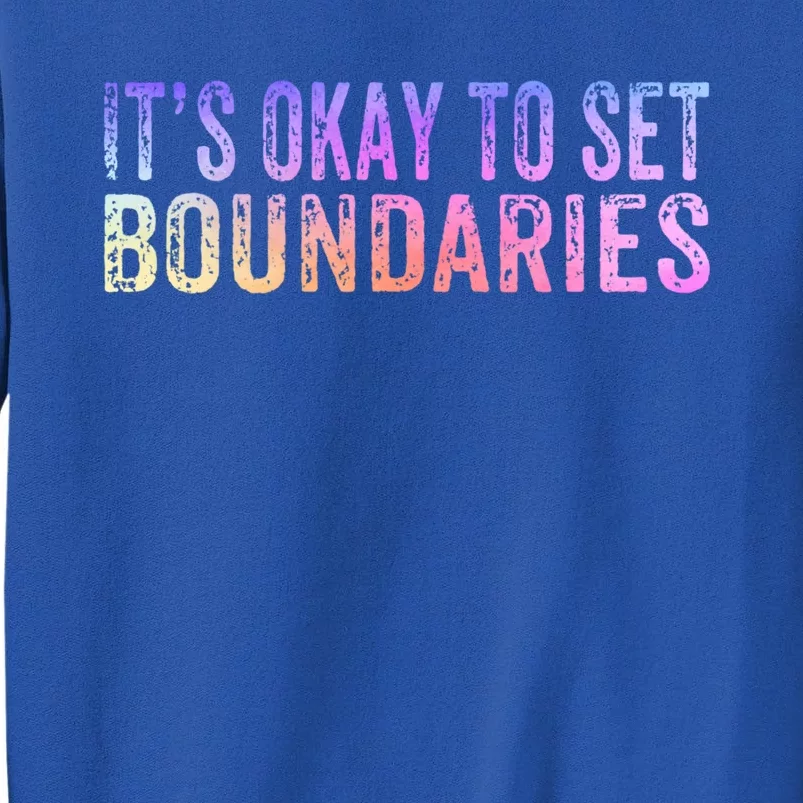 It's Okay To Set Boundaries Self Love Self Care Meaningful Gift Tall Sweatshirt