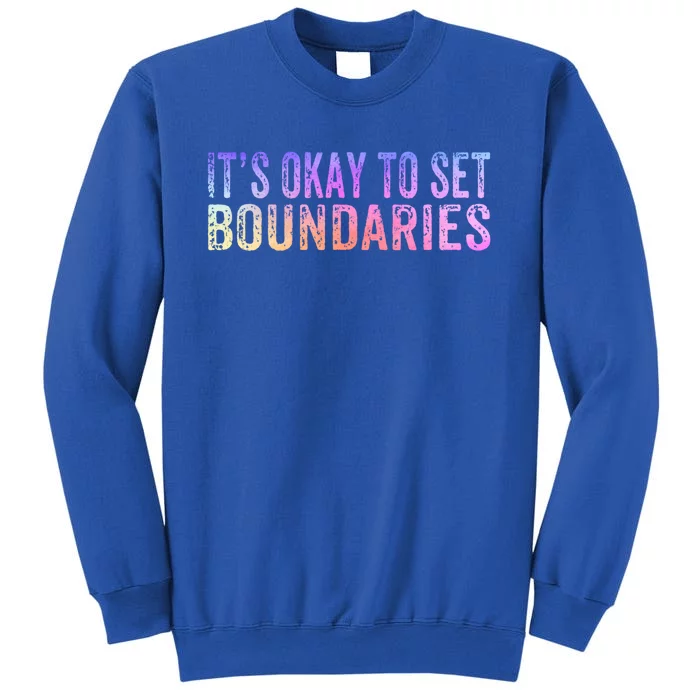 It's Okay To Set Boundaries Self Love Self Care Meaningful Gift Tall Sweatshirt