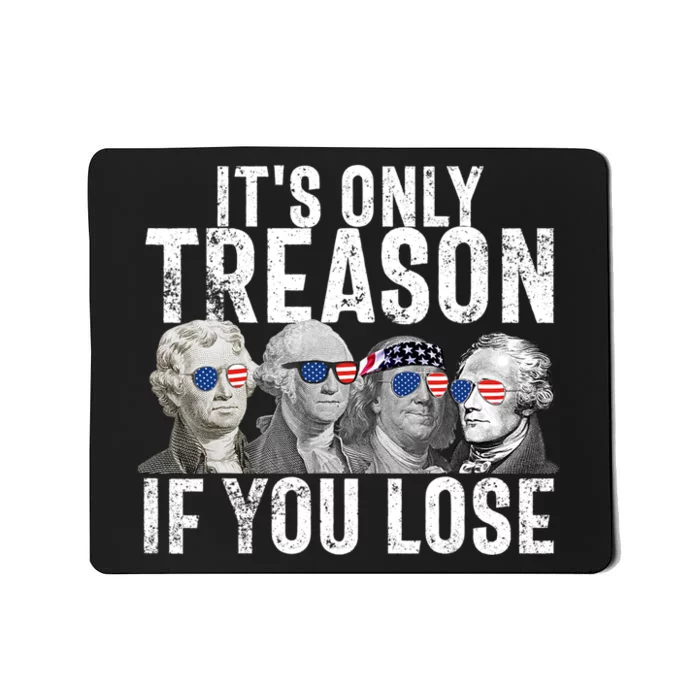 Its Only Treason If You Lose Founding Fathers 4th Of July Mousepad