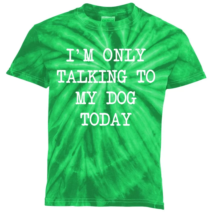 IM Only Talking To My Dog Today Funny Puppy Parent Kids Tie-Dye T-Shirt