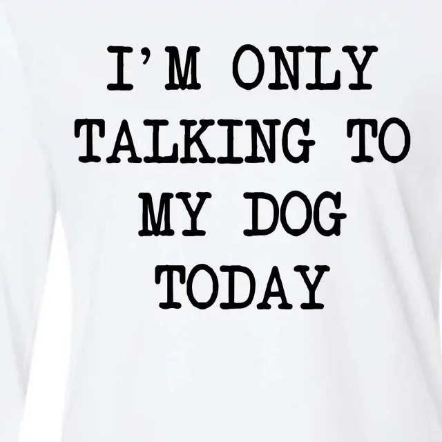 IM Only Talking To My Dog Today Funny Puppy Parent Womens Cotton Relaxed Long Sleeve T-Shirt