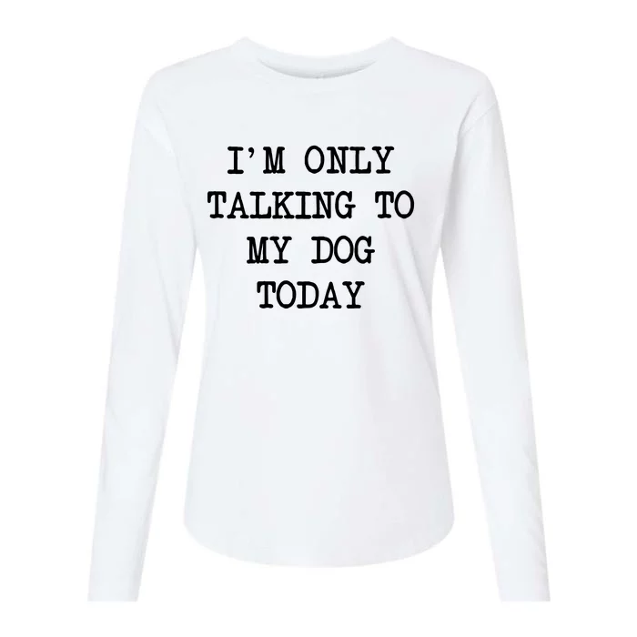 IM Only Talking To My Dog Today Funny Puppy Parent Womens Cotton Relaxed Long Sleeve T-Shirt