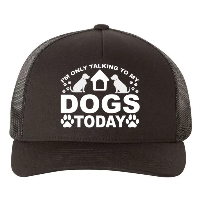 I'm Only Talking To My Dogs Yupoong Adult 5-Panel Trucker Hat