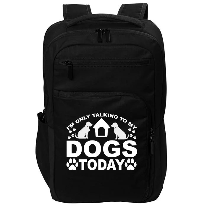 I'm Only Talking To My Dogs Impact Tech Backpack