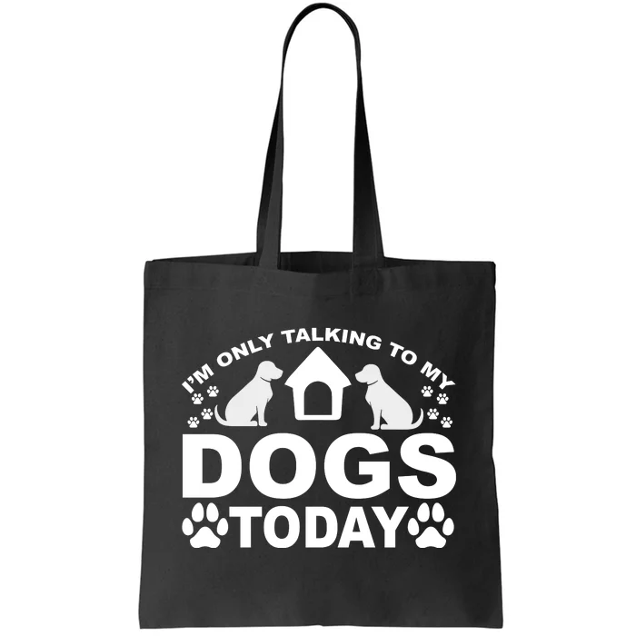 I'm Only Talking To My Dogs Tote Bag