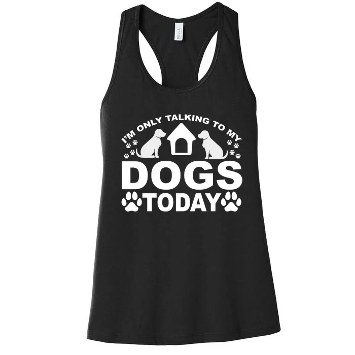 I'm Only Talking To My Dogs Women's Racerback Tank