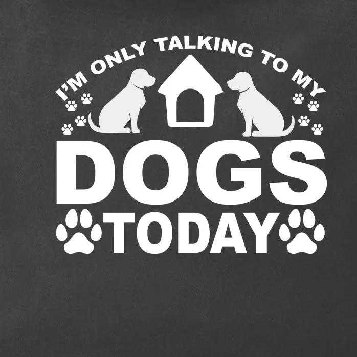 I'm Only Talking To My Dogs Zip Tote Bag