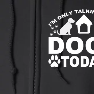 I'm Only Talking To My Dogs Full Zip Hoodie