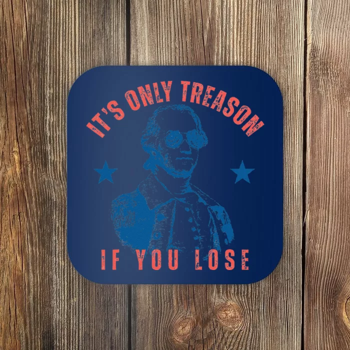 Its Only Treason If You Lose Washington American 4th Of July Coaster