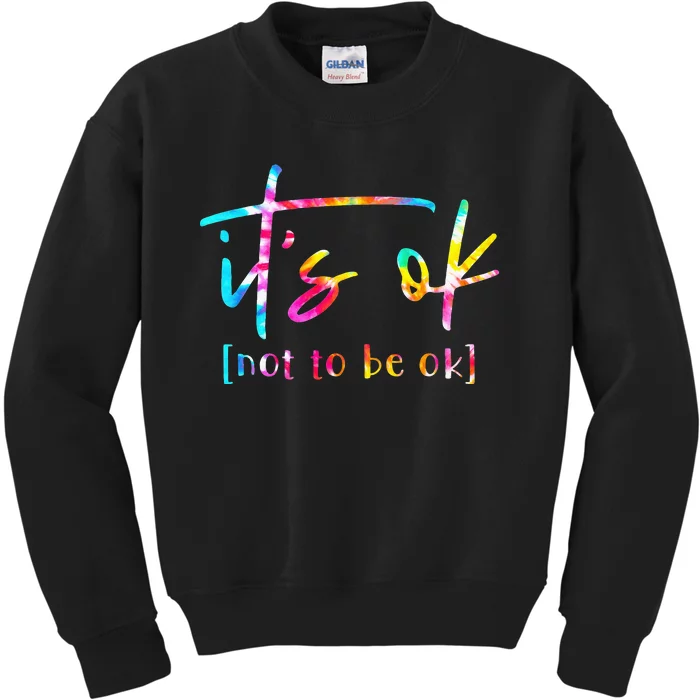 Its Ok To Not Be Okay Mental Health Awareness Month Kids Sweatshirt