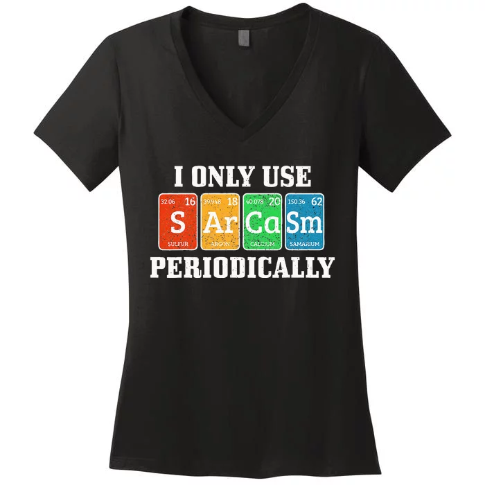 I Only Use Sarcasm Periodically Funny Nerd Chemist Gift Women's V-Neck T-Shirt