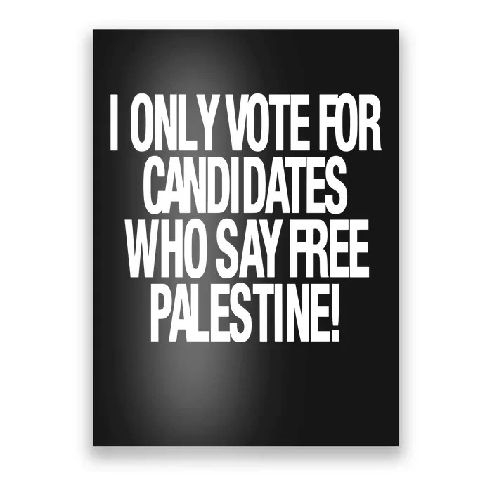 I Only Vote For Candidates Who Say Free Palestine Poster