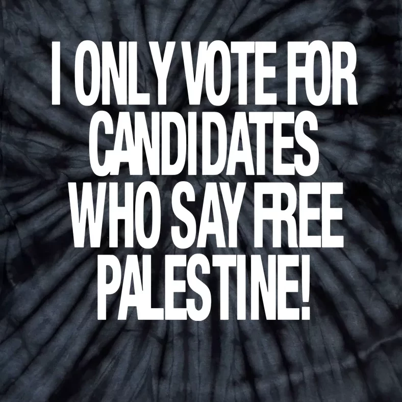 I Only Vote For Candidates Who Say Free Palestine Tie-Dye T-Shirt