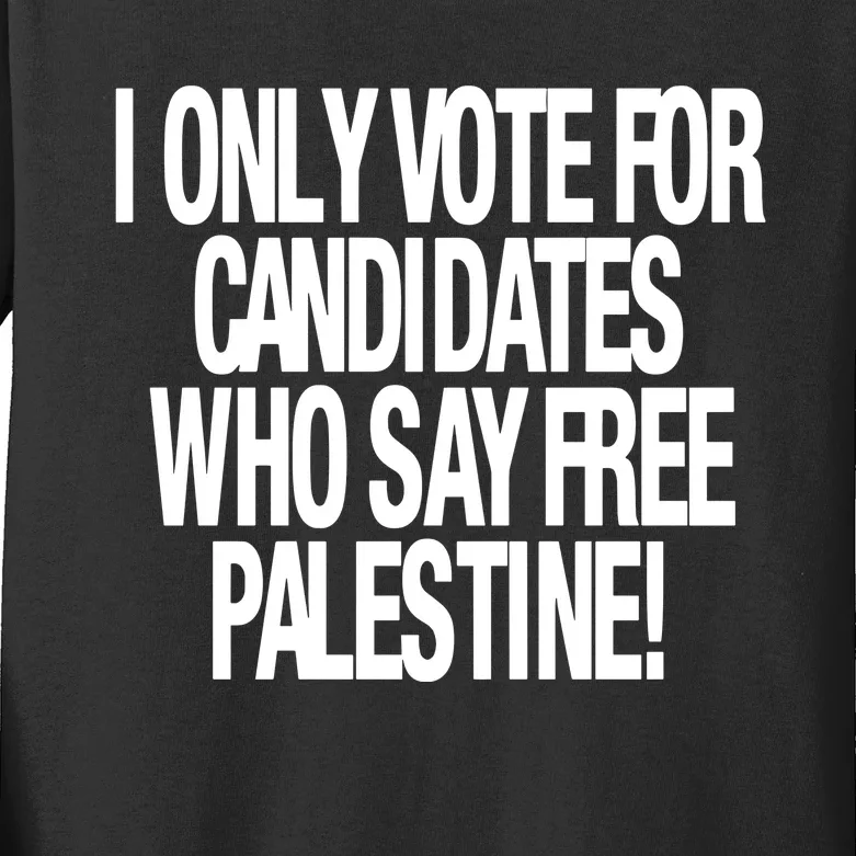 I Only Vote For Candidates Who Say Free Palestine Kids Long Sleeve Shirt