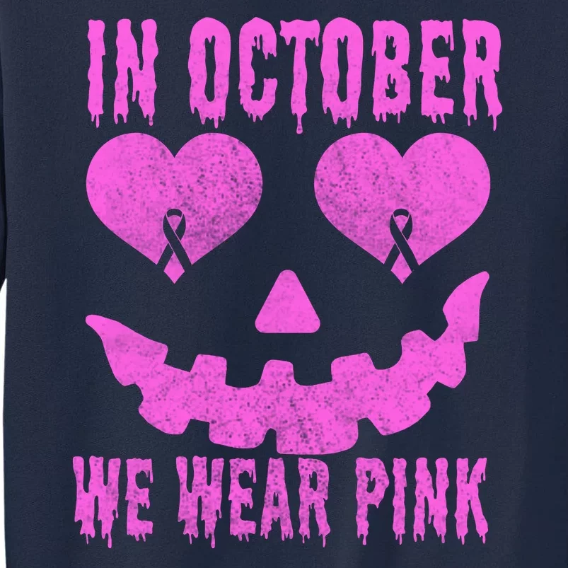 In October We Wear Pink Breast Cancer Pink Jackolantern Halloween Tall Sweatshirt