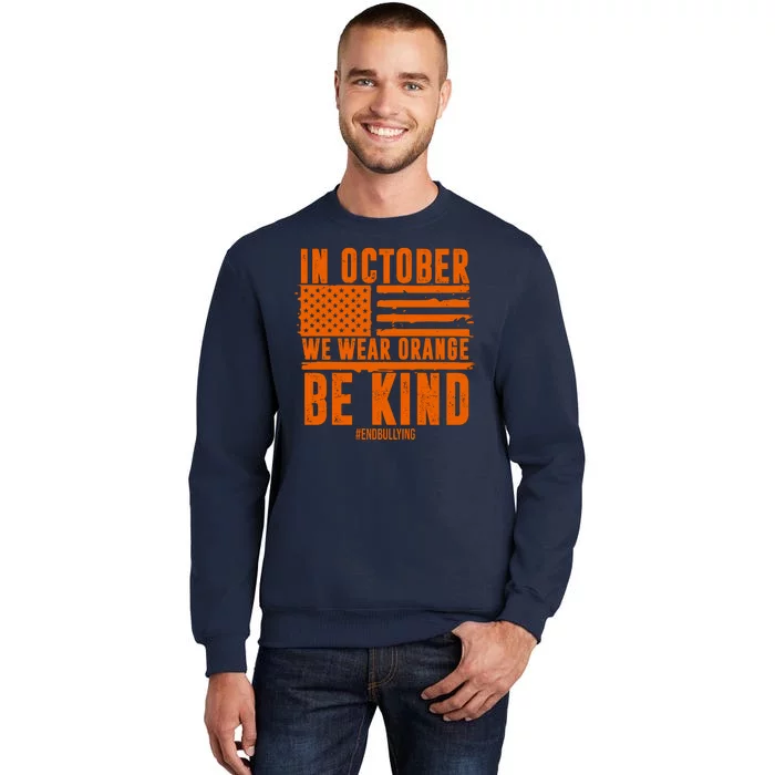 In October We Wear Orange Be Kind End Bullying Tall Sweatshirt