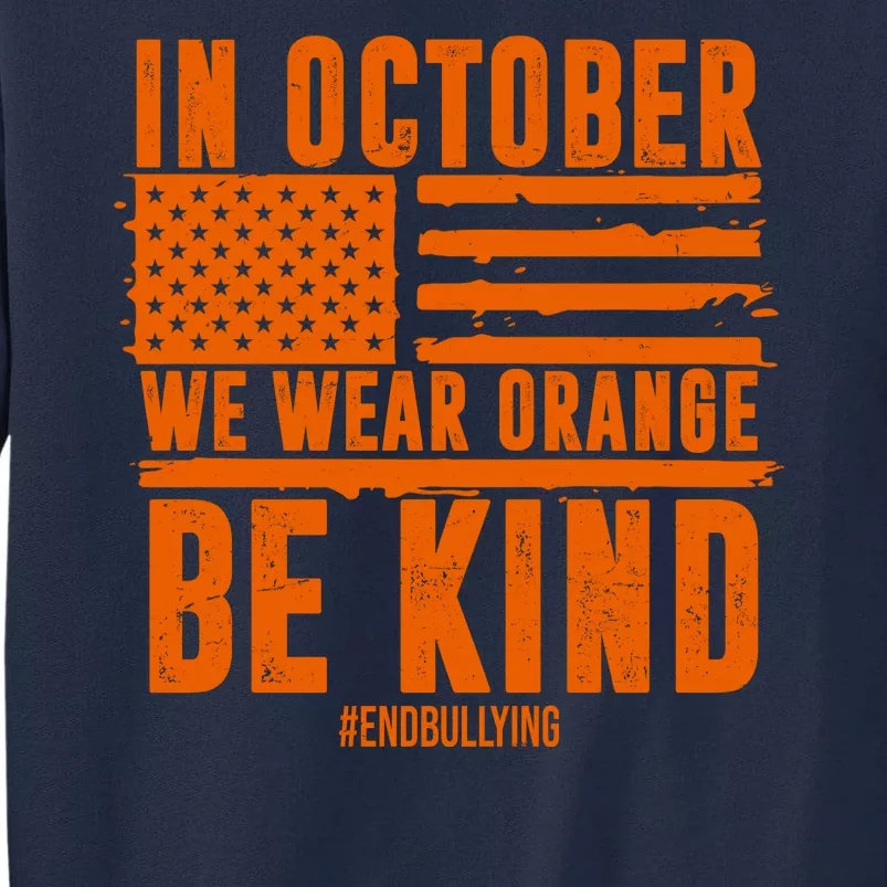 In October We Wear Orange Be Kind End Bullying Tall Sweatshirt