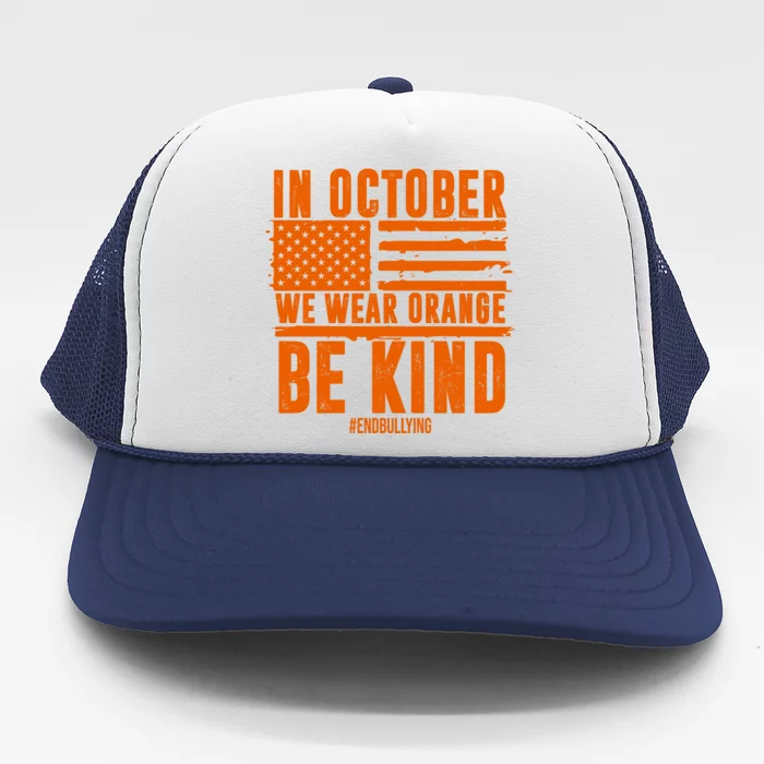 In October We Wear Orange Be Kind End Bullying Trucker Hat