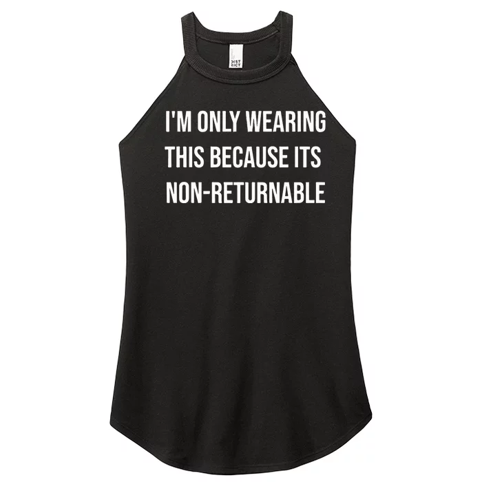 Im Only Wearing This Because Its Non Returnable Women’s Perfect Tri Rocker Tank