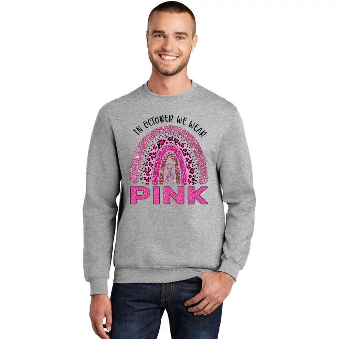 In October We Wear Pink Rainbow Breast Cancer Awareness Tall Sweatshirt