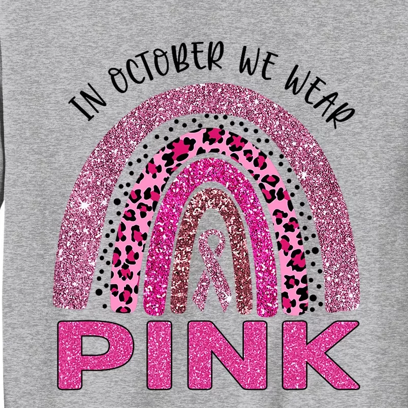 In October We Wear Pink Rainbow Breast Cancer Awareness Tall Sweatshirt