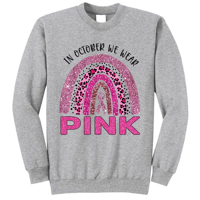 In October We Wear Pink Rainbow Breast Cancer Awareness Tall Sweatshirt