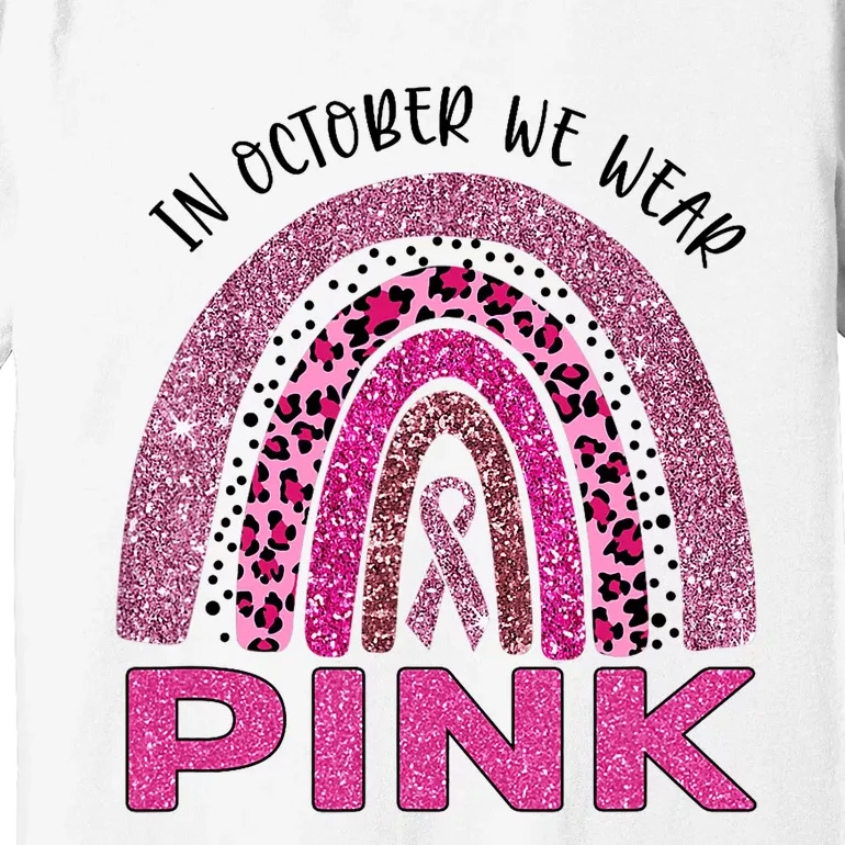 In October We Wear Pink Rainbow Breast Cancer Awareness Premium T-Shirt