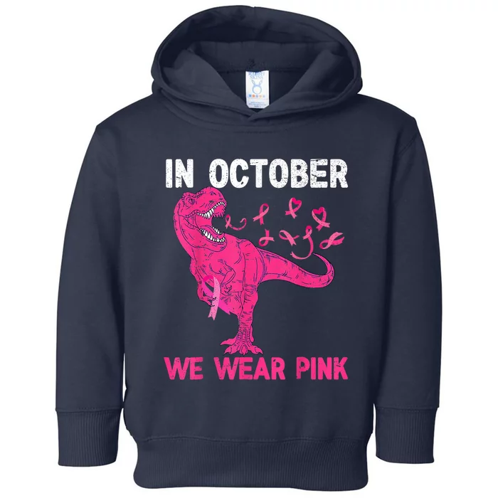 In October We Wear Pink Breast Cancer Trex Dinosaur Toddler Hoodie