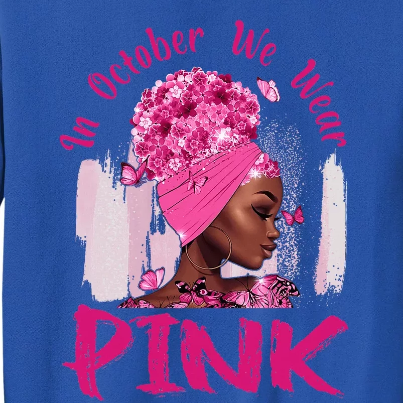 In October We Wear Pink Black Woman Breast Cancer Awareness Tall Sweatshirt