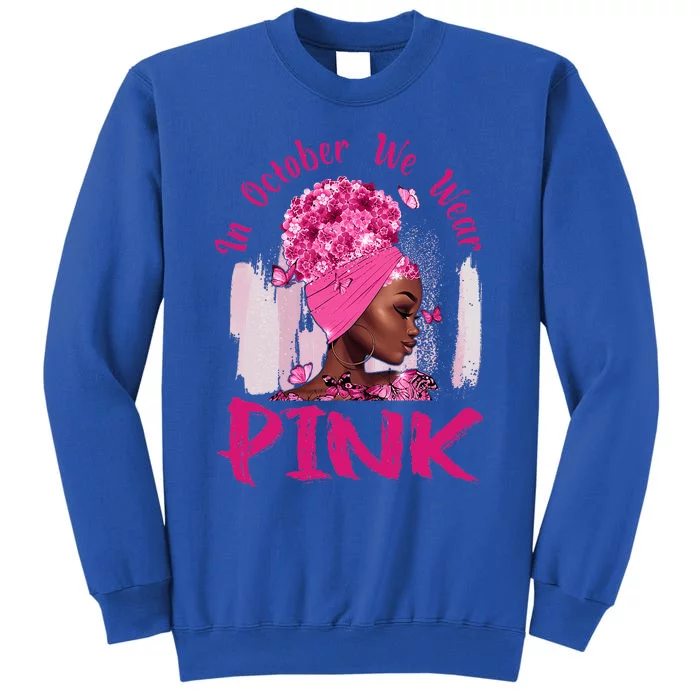 In October We Wear Pink Black Woman Breast Cancer Awareness Tall Sweatshirt