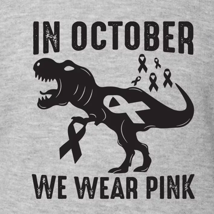 In October We Wear Pink Breast Cancer Awareness Dinosaur Toddler Sweatshirt