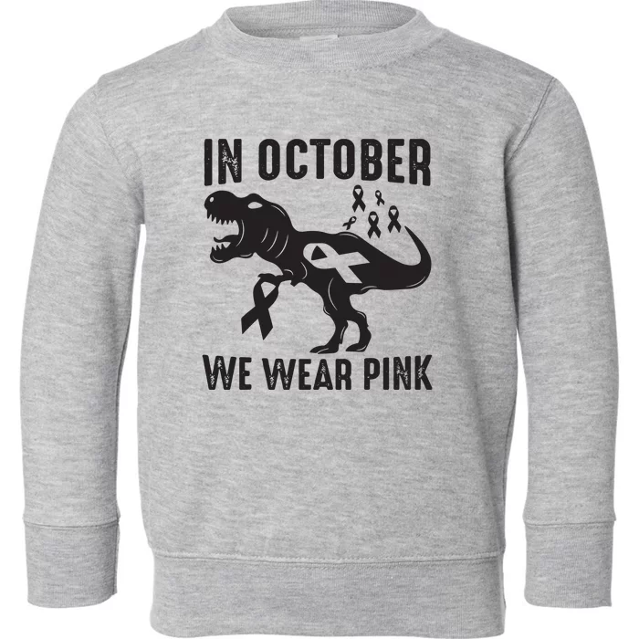 In October We Wear Pink Breast Cancer Awareness Dinosaur Toddler Sweatshirt