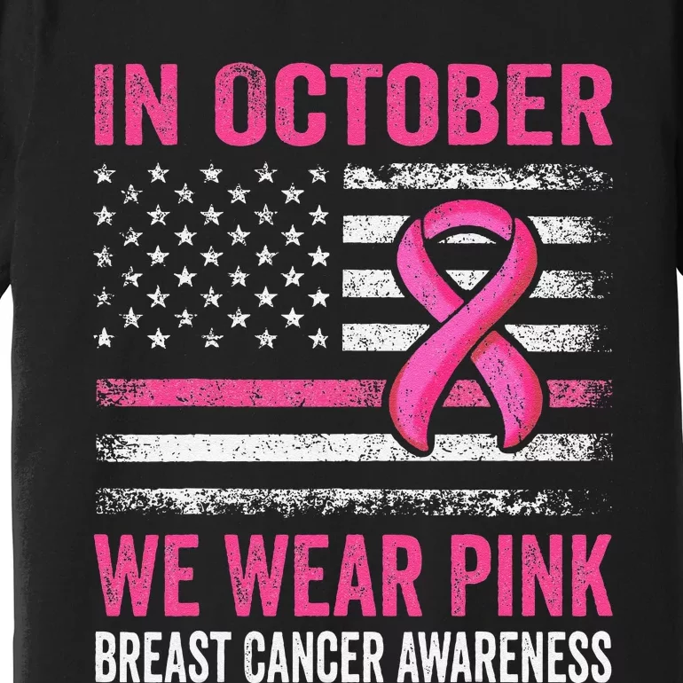 In October We Wear Pin.K Us Flag Breast Cancer Awareness Premium T-Shirt