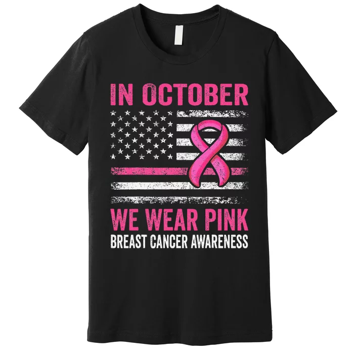 In October We Wear Pin.K Us Flag Breast Cancer Awareness Premium T-Shirt