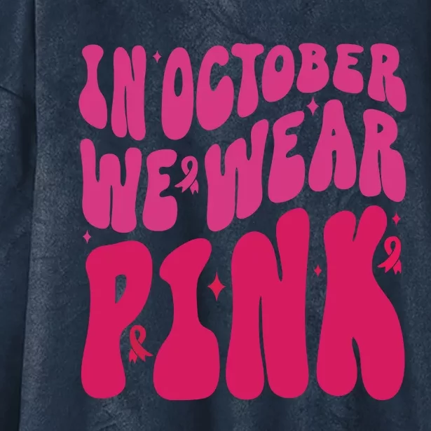 In October We Wear Pink Breast Cancer Awareness Hooded Wearable Blanket