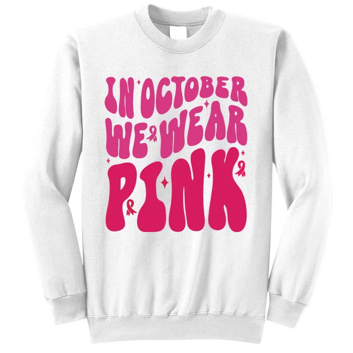 In October We Wear Pink Breast Cancer Awareness Sweatshirt