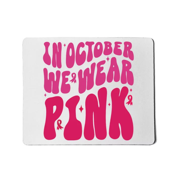 In October We Wear Pink Breast Cancer Awareness Mousepad