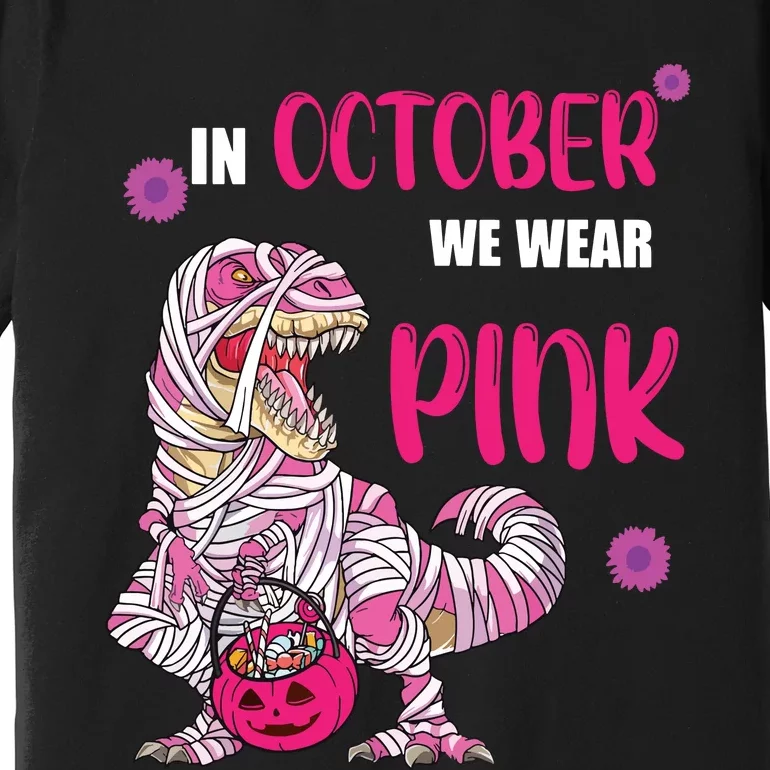 In October We Wear Pink Breast Cancer Trex Dino Premium T-Shirt