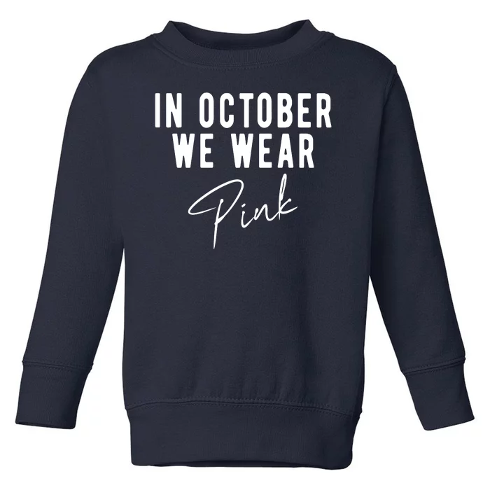 In October We Wear Pink Breast Cancer Awareness Toddler Sweatshirt