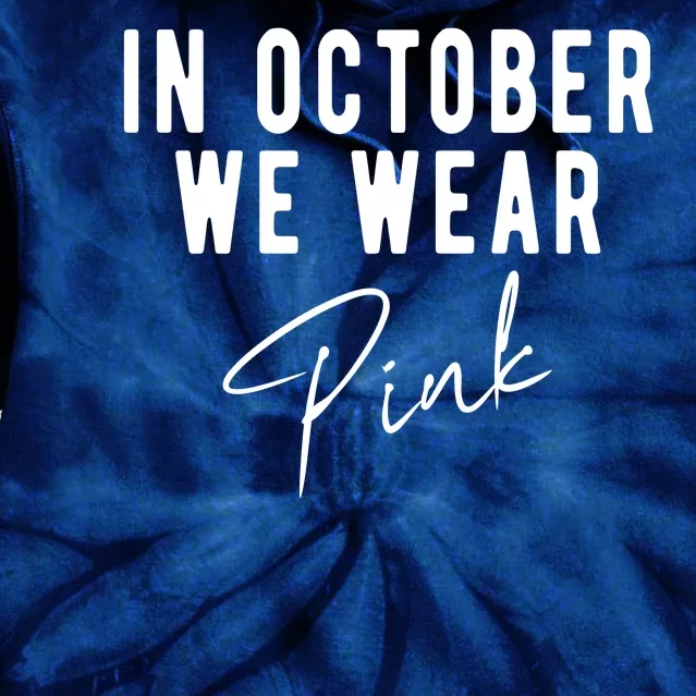 In October We Wear Pink Breast Cancer Awareness Tie Dye Hoodie