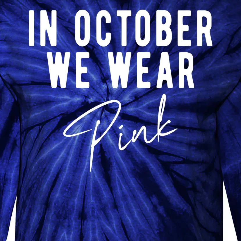 In October We Wear Pink Breast Cancer Awareness Tie-Dye Long Sleeve Shirt