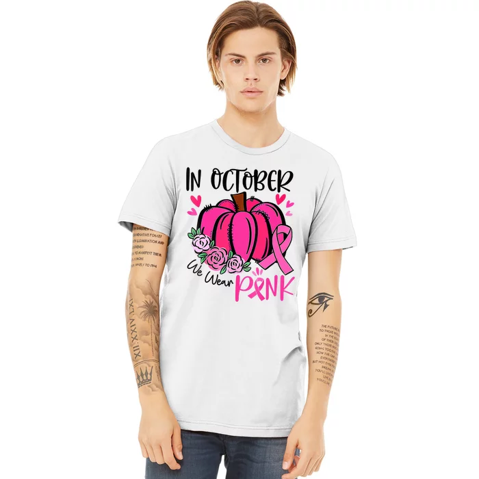 In October We Wear Pink Pumpkin Funny Breast Cancer Premium T-Shirt