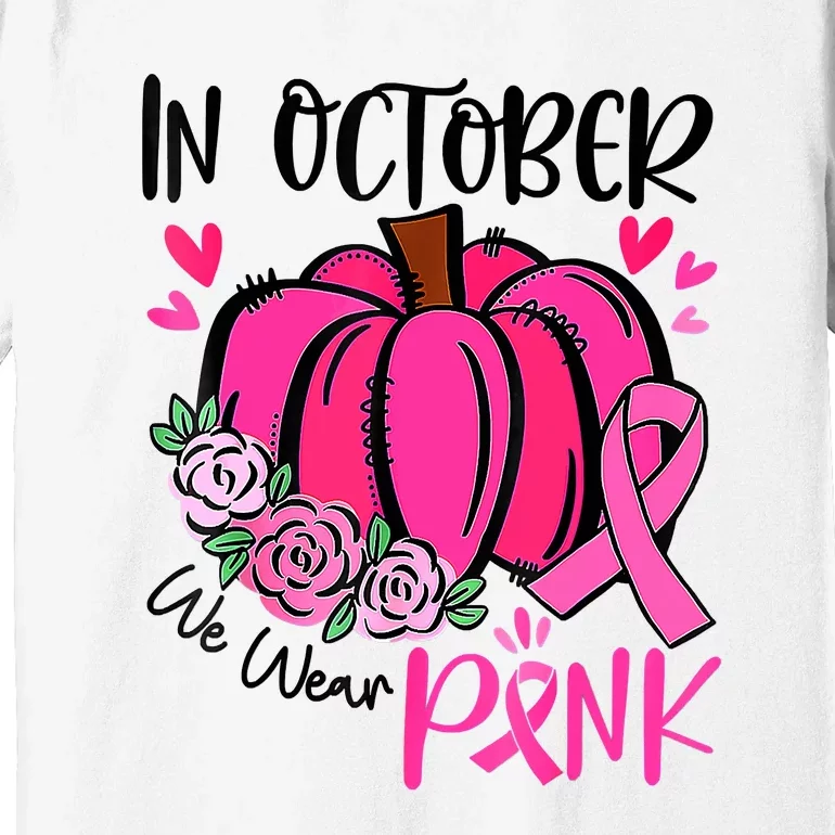 In October We Wear Pink Pumpkin Funny Breast Cancer Premium T-Shirt