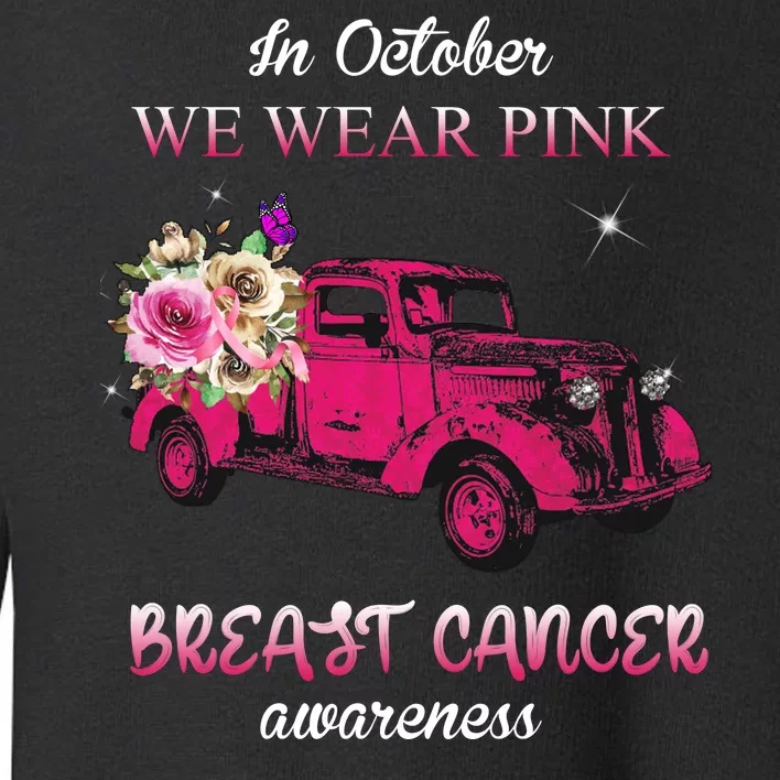 In October We Wear Pink Ribbon Pink Truck Breast Cancer Toddler Sweatshirt